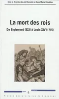 La mort des rois , De Sigismond (523) à Louis XIV (1715)