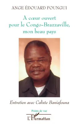 A coeur ouvert pour le Congo-Brazzaville, mon beau pays, Entretien avec Calixte Baniafouna