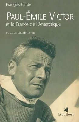 Paul-Emile Victor et la France de l'Antarctique