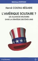 L'Amérique solitaire ? - les alliances militaires dans la stratégie des États-Unis, les alliances militaires dans la stratégie des États-Unis