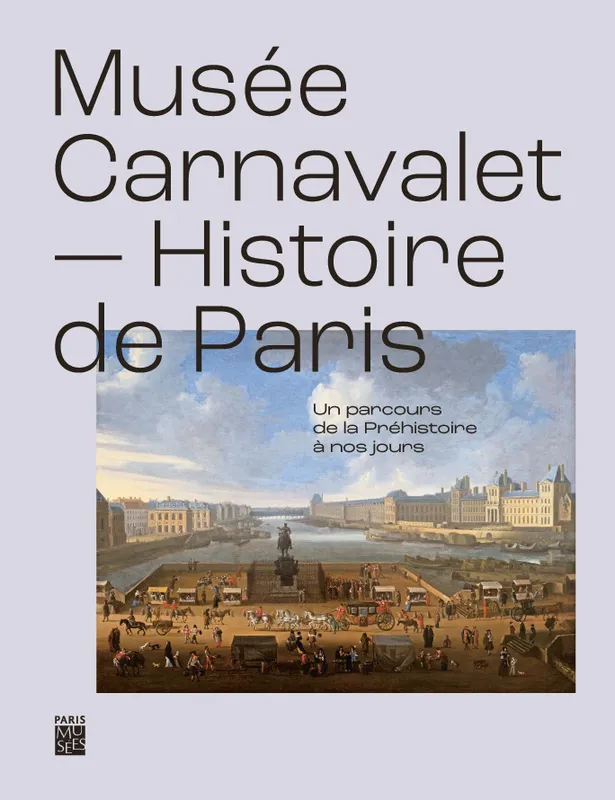 Livres Arts Beaux-Arts Peinture Musée Carnavalet, histoire de Paris, Un parcours de la préhistoire à nos jours Collectif