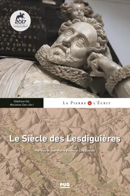 Le siècle des Lesdiguières, Territoires, arts et rayonnement nobiliaire au XVIIe siècle
