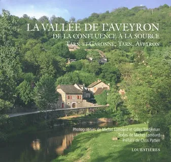 La vallée de l'Aveyron, De la confluence à la source. Tarn-et-Garonne, Tarn, Aveyron. Préface de Chris Patten