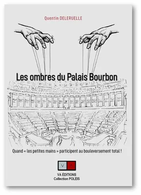 Les ombres du palais Bourbon, Comment les « petites mains » vont participer au bouleversement total ?