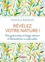 Révélez votre nature !, Petit guide d’écologie intérieure et relationnelle pour un monde meilleur