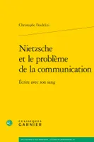 Nietzsche et le problème de la communication, Écrire avec son sang