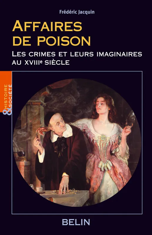 Affaires de poison, Les crimes et leurs imaginaires au XVIIIe siècle Frédéric Jacquin