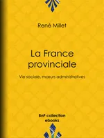 La France provinciale, Vie sociale, mœurs administratives