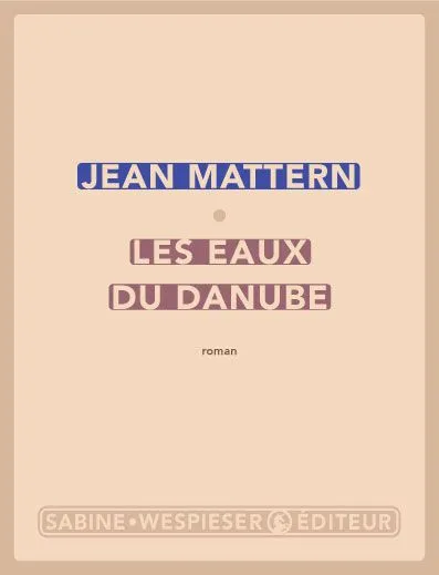 Livres Littérature et Essais littéraires Romans contemporains Francophones Les eaux du Danube Jean Mattern