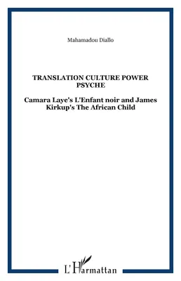 Translation Culture power psyche, Camara Laye's L'Enfant noir and James Kirkup's The African Child