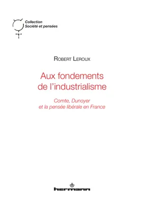 Aux fondements de l'industrialisme, Comte, Dunoyer et la pensée libérale en France