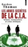 Livres Sciences Humaines et Sociales Sciences sociales Les Armes secrètes de la CIA, Tortures, manipulations et armes chimiques Gordon Thomas