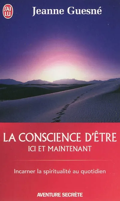 Livres Spiritualités, Esotérisme et Religions Esotérisme La conscience d'√™tre : Ici et maintenant, ici et maintenant Jeanne Guesné