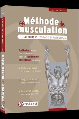 2, Méthode de musculation - L'espace stratégique (tome 2), Optimisez votre fonctionnement pour un rendement athlétique supérieur