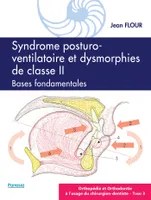 Syndrome posturo-ventilatoire et dysmorphies de classe II, Bases fondamentales, ORTHOPÉDIE ET ORTHODONTIE À L’USAGE DU CHIRURGIEN-DENTISTE - Tome 3