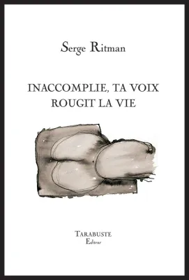INACCOMPLIE, TA VOIX ROUGIT LA VIE - Serge Ritman