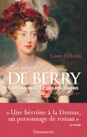 La duchesse de Berry , L'oiseau rebelle des Bourbons