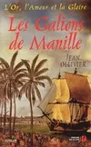L'or, l'amour et la gloire, 4, Les galions de Manille, roman Jean Ollivier
