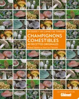 Champignons comestibles, 40 recettes originales