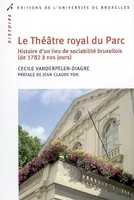 Le Théâtre royal du Parc, histoire d'un lieu de sociabilité bruxellois, de 1782 à nos jours