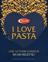 I love pasta - Une histoire d'amour 100 recettes