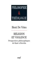 Religion et violence - perspectives philosophiques de Kant à Derrida, perspectives philosophiques de Kant à Derrida