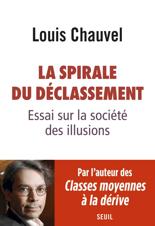 Livres Sciences Humaines et Sociales Sciences sociales La spirale du déclassement / essai sur la société des illusions Chauvel, Louis