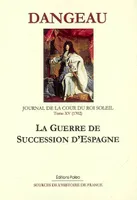 Journal du marquis de Dangeau, 16, JOURNAL D'UN COURTISAN. T15 (1702) La Guerre de succession d'Espagne., Volume 15, La guerre de succession d'Espagne (1702)
