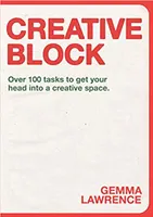 Creative Block: Over 100 Tasks to Get Your Head Into a Creative Space /anglais
