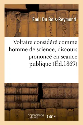 Voltaire considéré comme homme de science, , discours prononcé en séance publique de l'Académie royale des sciences de Berlin...
