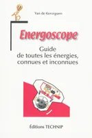 Énergoscope - guide de toutes les énergies, connues et inconnues, guide de toutes les énergies, connues et inconnues