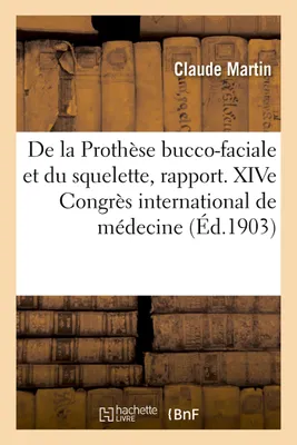 De la Prothèse bucco-faciale et du squelette, rapport, XIVe Congrès international de médecine, section d'odontologie et stomatologie, Madrid, 1903