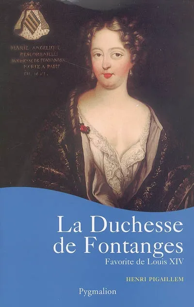Livres Histoire et Géographie Histoire Histoire générale La Duchesse de Fontanges, Favorite de Louis XIV Henri Pigaillem