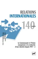 Relations internationales 2009, n° 140, La Communauté et l'Union européenne à la recherche d'une identité depuis 1957-2