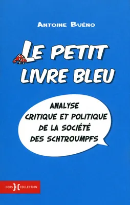 Le petit livre bleu - analyse critique et politique de la societé des schtroumpfs, analyse critique et politique de la société des Schtroumpfs