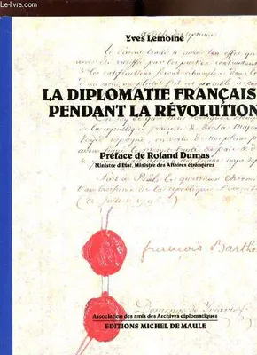 La diplomatie française pendant la Révolution, [exposition, Paris, Ministère des affaires étrangères, 1789]