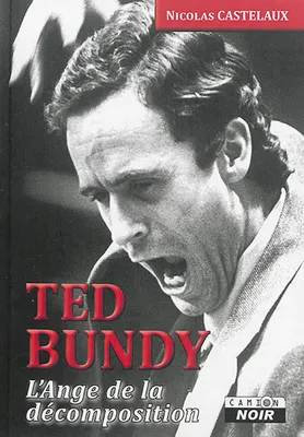 Ted Bundy, L'ange de la décomposition