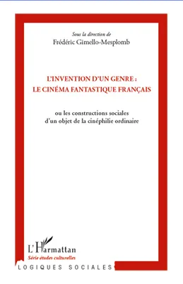L'invention d'un genre : le cinéma fantastique français, ou les constructions sociales d'un objet de la cinéphilie ordinaire