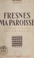 Fresnes, ma paroisse, La spiritualité des cellules