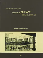 Le camp de Drancy, seuil de l'enfer juif. Dessins et estampes, 1942-1947