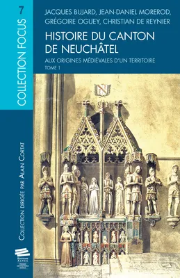 Histoire du canton de Neuchâtel. T. 1, Aux origines médiévales d'un territoire