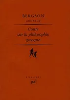 Cours / Henri Bergson., 4, Cours sur la philosophie grecque (Cours IV)