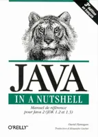Java in a nutshell manuel de référence pour Java 2, manuel de référence pour Java 2 (JDK 1.2 et 1.3)