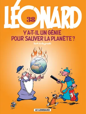 38, Léonard - Tome 38 - Y a-t-il un génie pour sauver la planète ?, Volume 38, Y a-t-il un génie pour sauver la planète ?