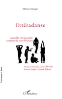 Littéradanse, Quand la chorégraphie s'empare du texte littéraire - Fanny de Chaillé, Daniel Dobbels, Antoine Dufeu et Jonah Bokaer