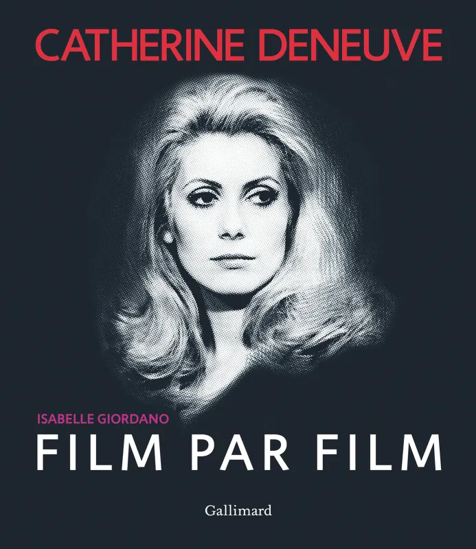 Catherine Deneuve film par film Isabelle Giordano