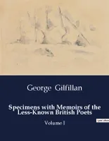 Specimens with Memoirs of the Less-Known British Poets, Volume I
