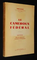 Le Cameroun fédéral, Tome 2 : Essai de géographie, humaine et économique