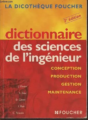 Dictionnaire des sciences de l'ingénieur, conception, production, gestion, maintenance