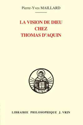 La vision de Dieu chez Thomas d'Aquin, une lecture de l'